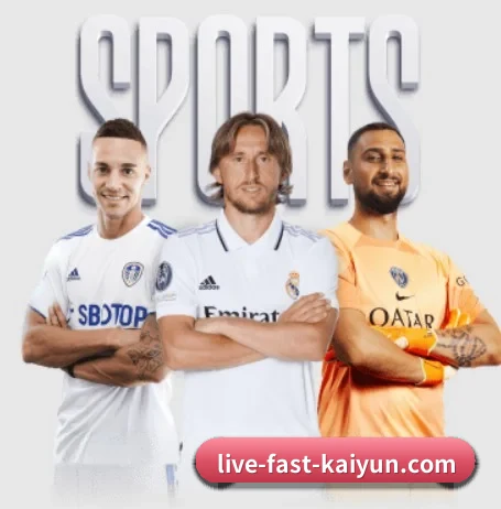 五大体育板块覆盖,从比分到直播全覆盖 - 多运动项目内容板块(kaiyun)